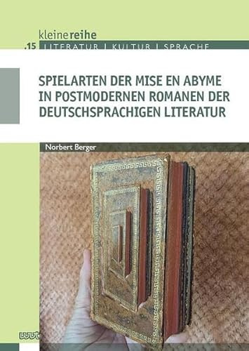 Spielarten der mise en abyme in postmodernen Romanen der deutschsprachigen Literatur (Kleine Reihe: Literatur - Kultur - Sprache)