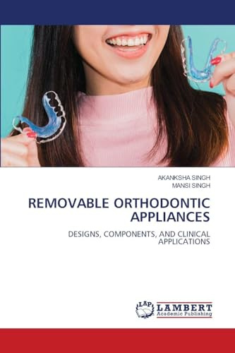 REMOVABLE ORTHODONTIC APPLIANCES: DESIGNS, COMPONENTS, AND CLINICAL APPLICATIONS