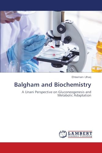 Balgham and Biochemistry: A Unani Perspective on Gluconeogenesis and Metabolic Adaptation