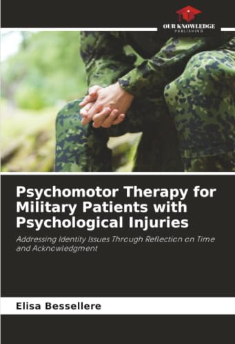 Psychomotor Therapy for Military Patients with Psychological Injuries: Addressing Identity Issues Through Reflection on Time and Acknowledgment