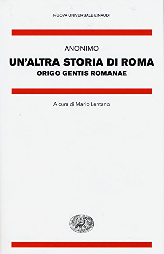 Un'Altra Storia Di Roma. Origo Gentis Romanae. Testo Latino A Fronte (Nuova Universale Einaudi. N.S., Band 15)