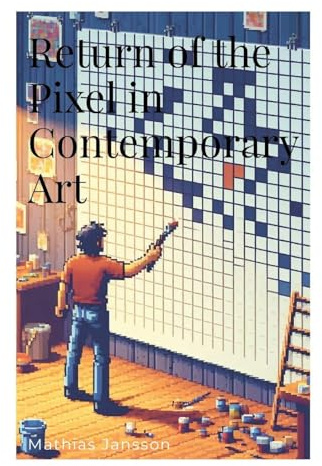 Return of the Pixel in Contemporary Art