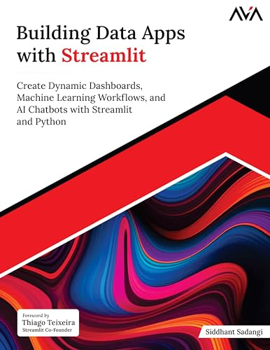 Building Data Apps with Streamlit: Create Dynamic Dashboards, Machine Learning Workflows, and AI Chatbots with Streamlit and Python (English Edition)