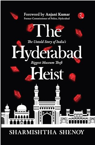 THE HYDERABAD HEIST: The Untold Story of India’s Biggest Museum Theft