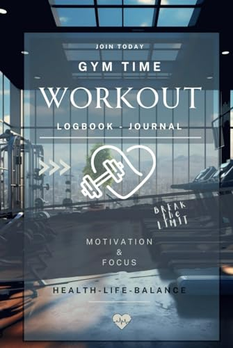 Workout Logbook - Journal, Motivation, Focus, Health, Life & Balance, fokussieren und Ziele schneller zu erreichen!: Fit und Gesund bis ins hohe ... Training. Protokollieren Sie ihre Erfolge!