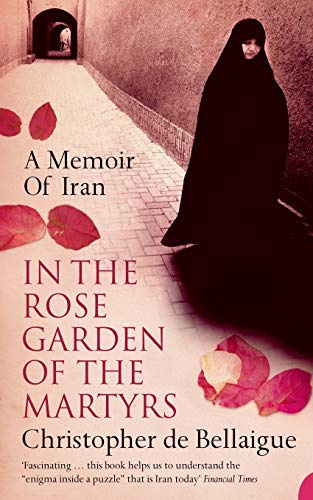 In the Rose Garden of the Martyrs: A Memoir of Iran