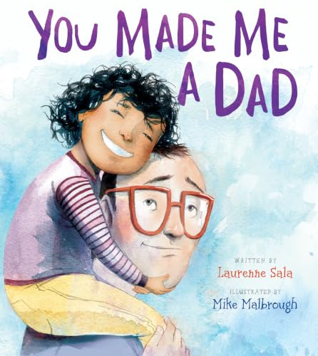 You Made Me a Dad: A tender watercolor picture book celebrating fatherhood―perfect for expectant dads, Father's Day, and baby showers