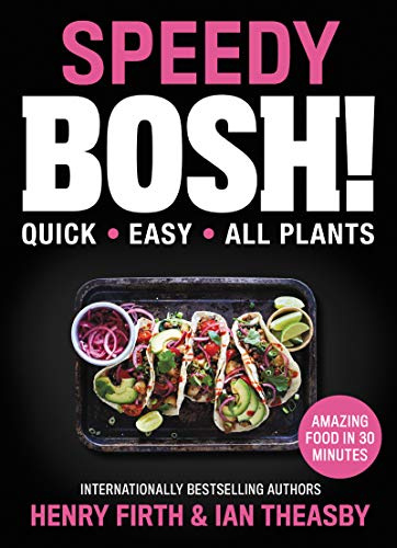 Speedy BOSH!: Quick. Easy. All Plants. – 100+ Vegan Recipes Including One-Pot Meals, Pasta, and Comfort Food from the Million-Selling Duo
