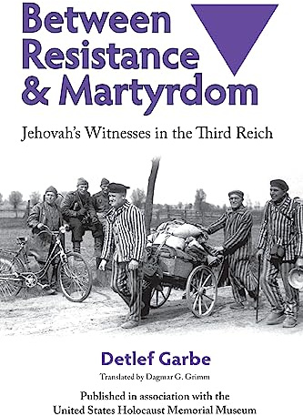 Between Resistance and Martyrdom: Jehovah's Witnesses in the Third Reich
