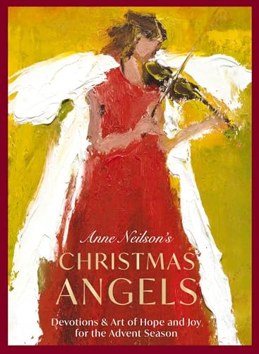 Anne Neilson's Christmas Angels: Devotions and Art of Hope and Joy for the Christmas Season