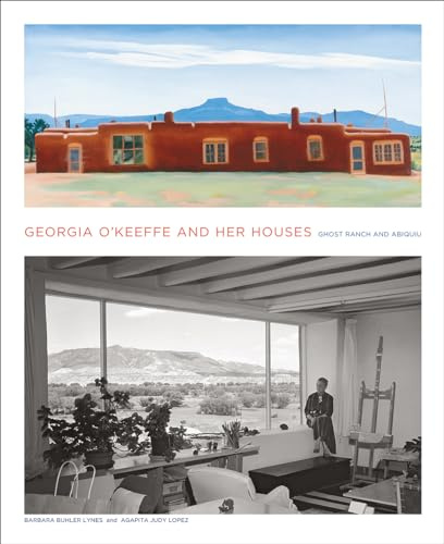 Georgia O'Keeffe and Her Houses: Ghost Ranch and Abiquiu: Ghost Ranch and Abiquiu
