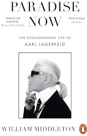 Paradise Now: The Extraordinary Life of Karl Lagerfeld