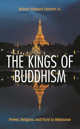 The Kings of Buddhism: Power, Religion, and Fury in Myanmar