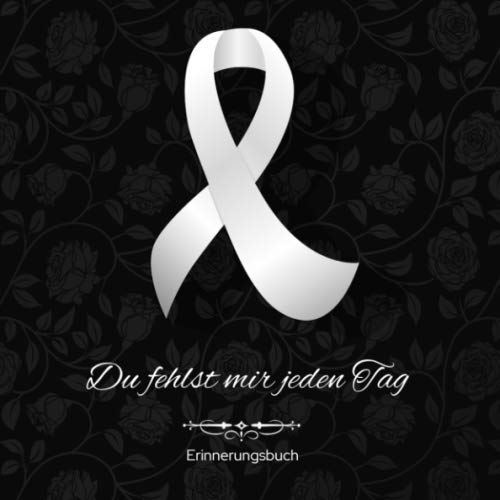 Erinnerungsbuch: Trauer-Tagebuch Du fehlst mir jeden Tag Abschiedsbuch Blanko Andenken Buch für geliebte Verstorbene