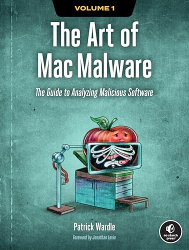 Art of Mac Malware, The: The Guide to Analyzing Malicious Software