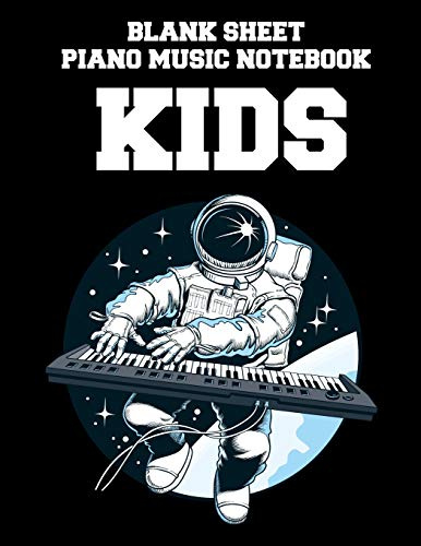 Blank Sheet Piano Music Notebook Kids: Astronaut playing piano, 100 Pages of Wide Staff Paper (8.5x11), perfect for learning