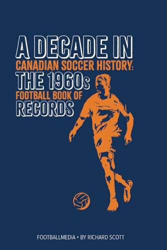 Canadian Soccer History: The 1960s Football Book of Records