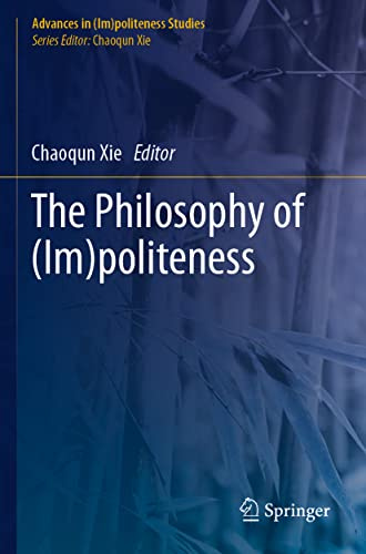 The Philosophy of (Im)politeness (Advances in (Im)politeness Studies)