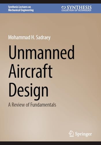 Unmanned Aircraft Design: A Review of Fundamentals (Synthesis Lectures on Mechanical Engineering)