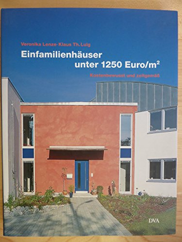 Einfamilienhäuser unter 1250.- Euro/m²: Kostenbewusst und zeitgemäß: Kostenbewußt und zeitgemäß. 27 Häuser aus dem deutschsprachigen Raum