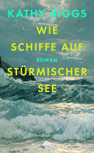 Wie Schiffe auf stürmischer See: Roman | Eine zarte Familiengeschichte und eine Liebeserklärung an die Kraft des Atlantiks