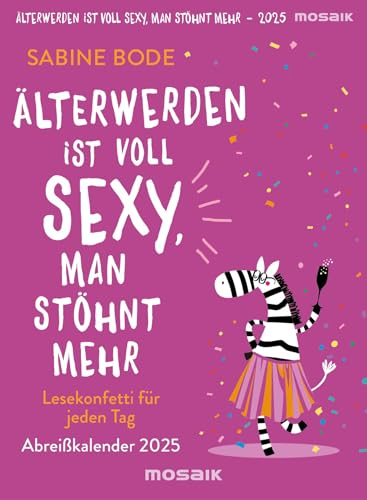 Älterwerden ist voll sexy, man stöhnt mehr 2025: Lesekonfetti für jeden Tag - Abreißkalender 2025