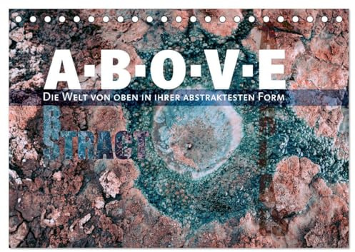 ABOVE - Die Welt von oben in ihrer abstraktesten Form (Tischkalender 2026 DIN A5 quer), CALVENDO Monatskalender: Mit der Drohne fotografiert und von ... - Unnatürlich natürlich. (CALVENDO Natur)