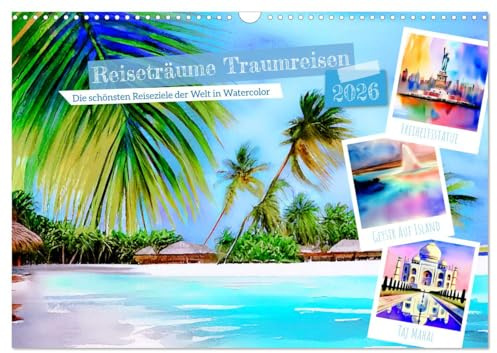 Reiseträume Traumreisen. Die schönsten Reiseziele der Welt in Watercolor (Wandkalender 2026 DIN A3 quer), CALVENDO Monatskalender: Sehnsuchts-Reiseziele auf der Welt zum Dahinträumen (CALVENDO Orte)