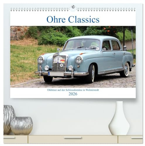 Ohre Classics - Oldtimer auf der Schlossdomäne in Wolmirstedt (hochwertiger Premium Wandkalender 2026 DIN A2 quer), Kunstdruck in Hochglanz: ... in Sachsen-Anhalt. (CALVENDO Technologie)