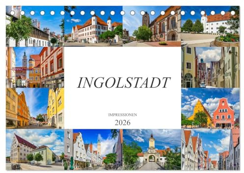 Ingolstadt Impressionen (Tischkalender 2026 DIN A5 quer), CALVENDO Monatskalender: Zwölf einmalig schöne Bilder von Ingolstadt (CALVENDO Orte)