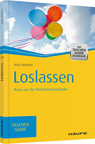 Loslassen: Raus aus der Perfektionismusfalle (Haufe TaschenGuide)