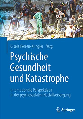 Psychische Gesundheit und Katastrophe: Internationale Perspektiven in der psychosozialen Notfallversorgung