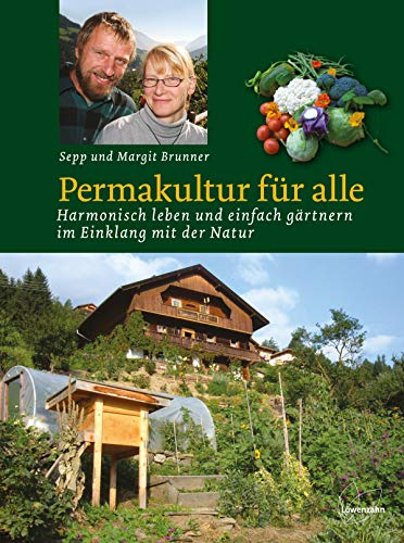 Permakultur für alle. Harmonisch leben und einfach gärtnern im Einklang mit der Natur