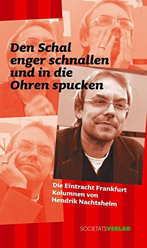 Den Schal enger schnallen und in die Ohren spucken: Die Eintracht Frankfurt Kolumnen