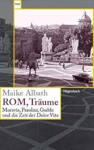 Rom, Träume - Moravia, Pasolini, Gadda und die Zeit der Dolce Vita | Mit vielen Abbildungen! (Wagenbachs andere Taschenbücher)