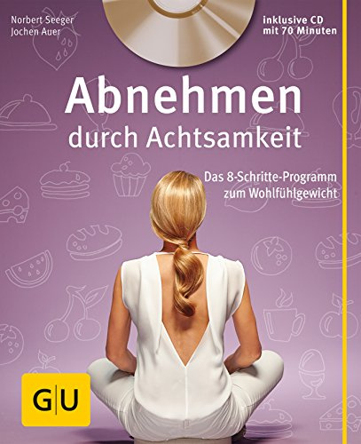 Abnehmen durch Achtsamkeit (mit CD): Das 8-Schritte-Programm zum Wohlfühlgewicht (GU Multimedia Körper, Geist & Seele)