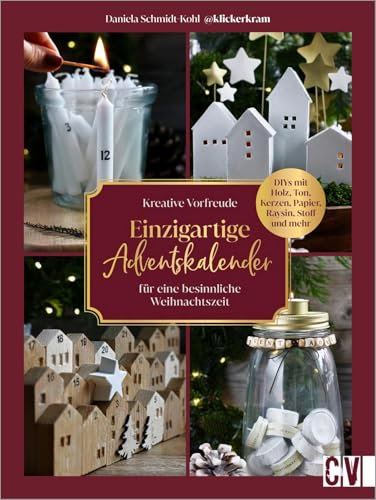 Kreative Vorfreude: Adventskalender und Kränze für eine besinnliche Weihnachtszeit: DIYs mit Holz, Ton, Kerzen, Papier, Raysin, Stoff und mehr