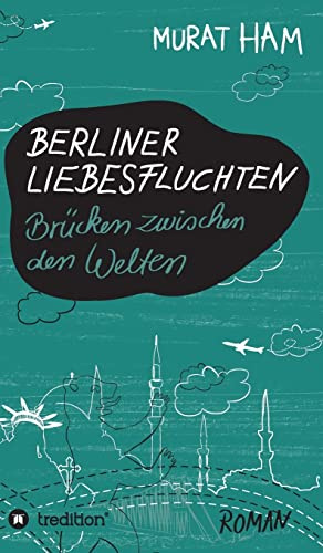Berliner Liebesfluchten: Brücken zwischen den Welten