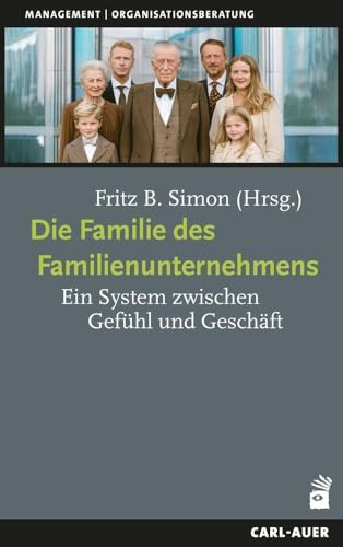 Die Familie des Familienunternehmens: Ein System zwischen Gefühl und Geschäft (Management und Organisationsberatung)