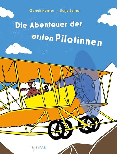 Die Abenteuer der ersten Pilotinnen: Die Abenteuergeschichten der frühen Pilotinnen. Ein Sachbilderbuch für Kinder ab 8 Jahren