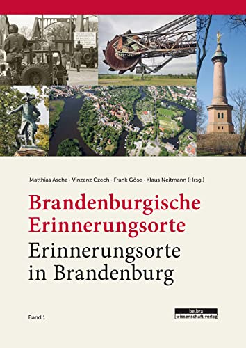 Brandenburgische Erinnerungsorte – Erinnerungsorte in Brandenburg (Einzelveröffentlichungen der Brandenburgischen Historischen Kommission e.V.)