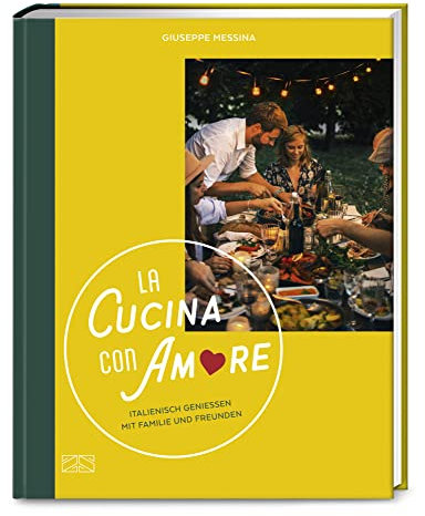 La Cucina con Amore: Italienisch genießen mit Familie und Freunden