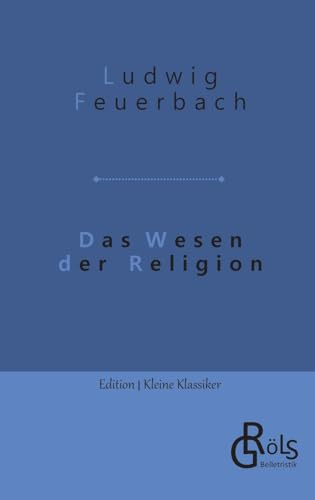 Das Wesen der Religion (Edition Kleine Klassiker - Softcover)