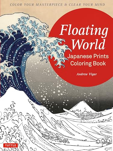 Floating World Japanese Prints Coloring Book: Color Your Masterpiece & Clear Your Mind (Colouring Books)