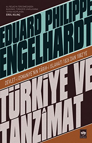 Türkiye ve Tanzimat: Devlet-i Osmaniye'nin Tarih-i Islahatı 1826'dan 1882'ye