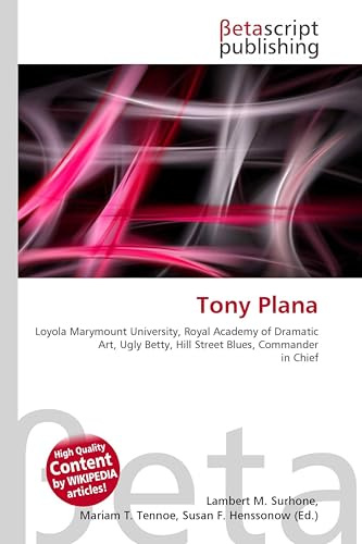 Tony Plana: Loyola Marymount University, Royal Academy of Dramatic Art, Ugly Betty, Hill Street Blues, Commander in Chief