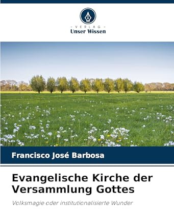 Evangelische Kirche der Versammlung Gottes: Volksmagie oder institutionalisierte Wunder