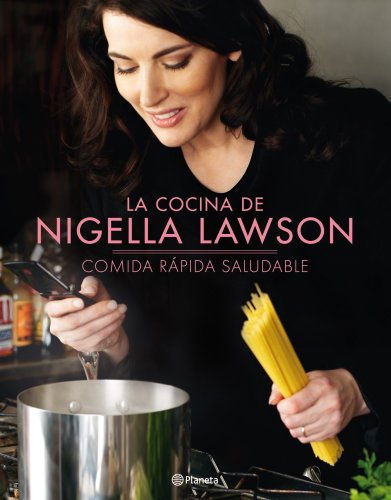 La cocina de Nigella Lawson: Comida rápida saludable (Planeta Cocina, Band 1)