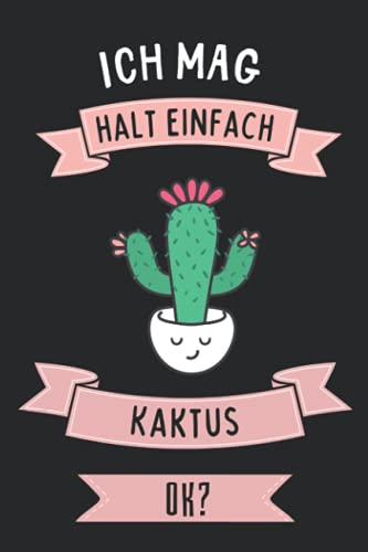 Ich Mag Halt Einfach Kaktus ok?: Kaktus Geschenke lustig Kaktus liebhaber Notizbuch Humor | 110 Seiten | 6 x 9 Zoll | Notizbuchgeschenk für Kaktus liebhaber