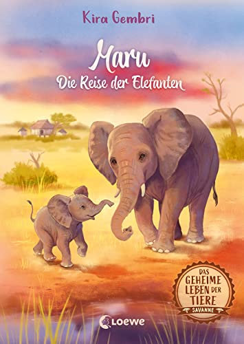 Das geheime Leben der Tiere (Savanne) - Maru - Die Reise der Elefanten: Erlebe ein spannendes Tier-Abenteuer in Afrika - Kinderbuch ab 8 Jahren (Das geheime Leben der Tiere - Savanne 2)